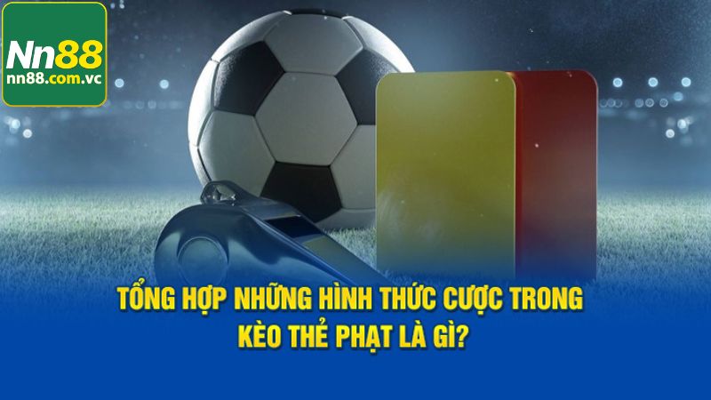 Tìm hiểu các kèo thẻ được yêu thích hiện nay