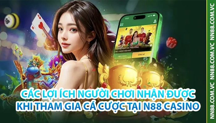 Các lợi ích người chơi nhận được khi tham gia NN88 Casino
