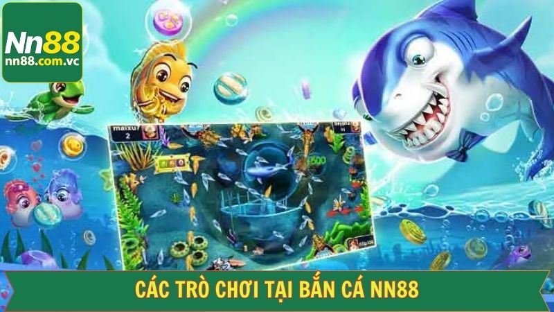 Tổng hợp các trò chơi bắn cá NN88 đầy kịch tính