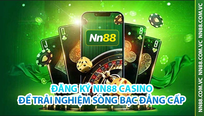 Đăng ký NN88 Casino nhận ngay ưu đãi khủng
