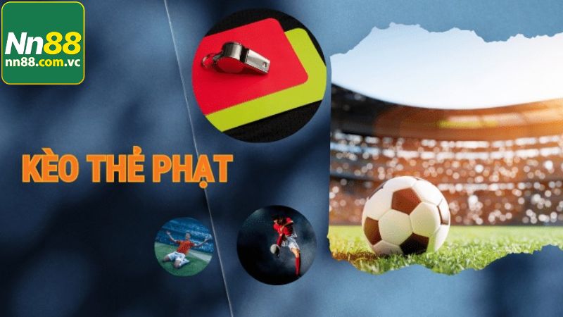Tất tần tật về cách chơi kèo thẻ phạt NN88